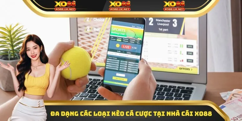 Đa dạng các loại kèo cá cược tại nhà cái Xo88