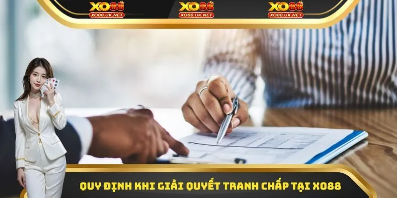 Quy định khi giải quyết tranh chấp tại XO88