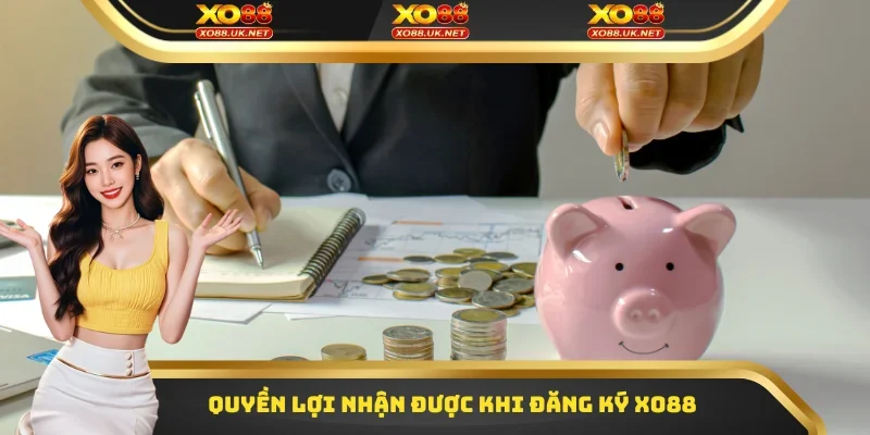 Quyền lợi người chơi nhận được khi đăng ký Xo88