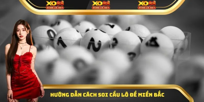 Hướng dẫn cách soi cầu lô đề miền Bắc 