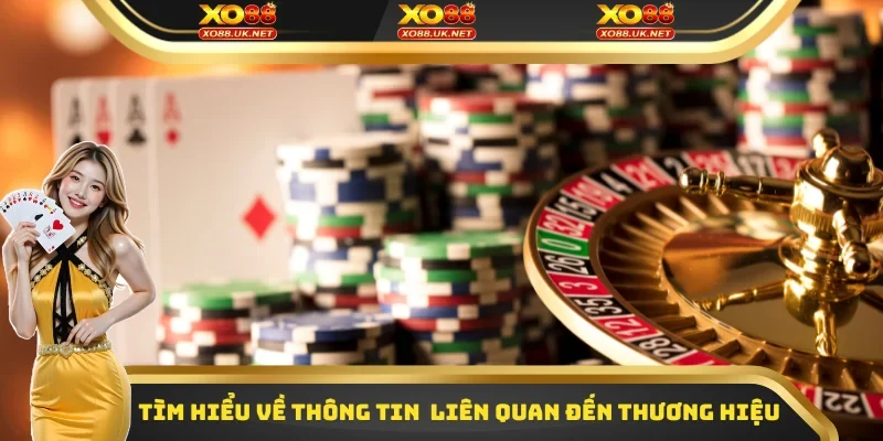 Tìm hiểu về thông tin chi tiết liên quan đến thương hiệu XO88