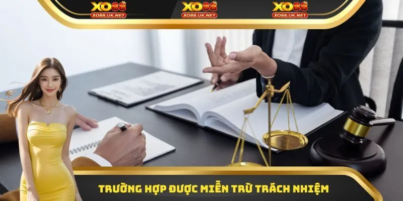 Trường hợp được miễn trừ trách nhiệm