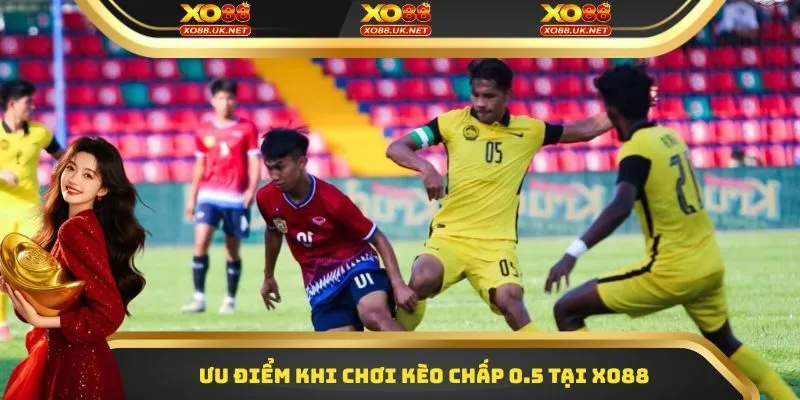 Ưu điểm khi chơi kèo chấp 0.5 tại XO88